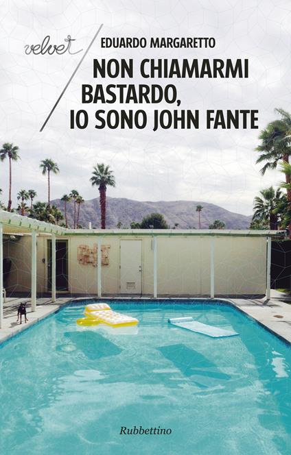 Non chiamarmi bastardo, io sono John Fante - Eduardo Margaretto,Maria Pina Iannuzzi - ebook