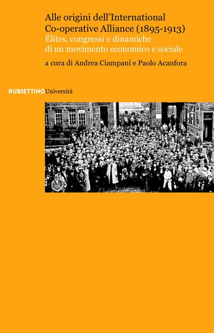 Alle origini dell'International Co-operative Alliance (1895-1913). Élites, congressi e dinamiche di un movimento economico e sociale - copertina