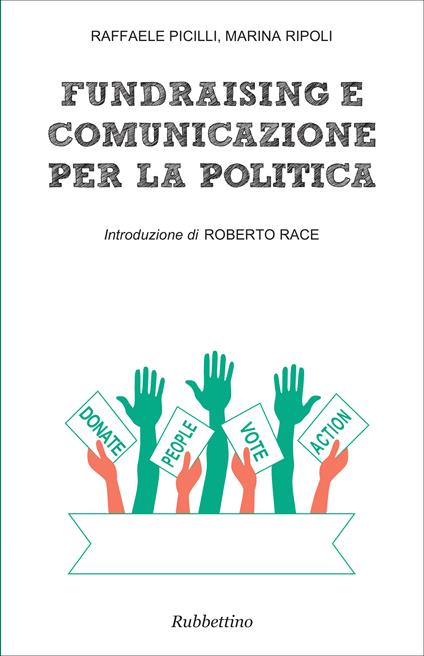 Fundraising e comunicazione per la politica - Raffaele Picilli,Marina Ripoli - ebook