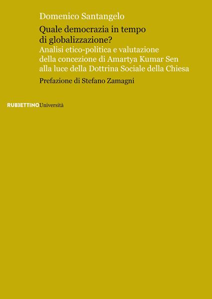 Quale democrazia in tempo di globalizzazione? Analisi etico-poliica e valutazione della concezione di Amartya Kumar Sen alla luce della dottrina sociale della Chiesa - Domenico Santangelo - copertina
