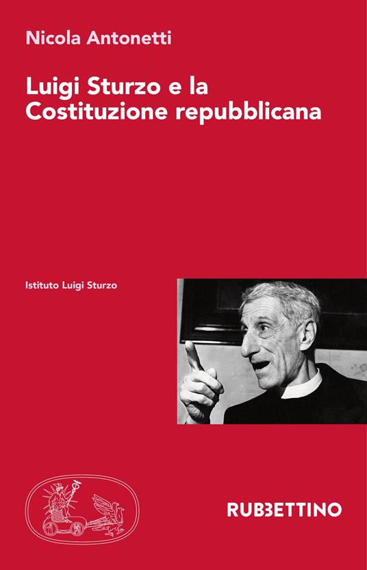 Luigi Sturzo e la Costituzione repubblicana - Nicola Antonetti - copertina