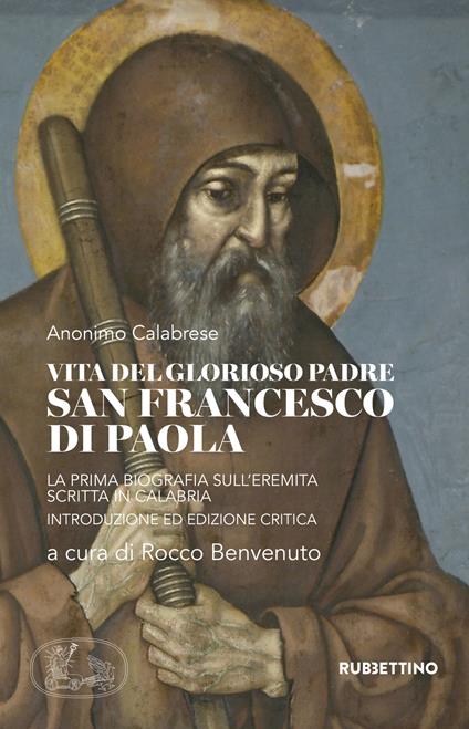 Vita del glorioso padre san Francesco di Paola. La prima biografia sull'Eremita scritta in Calabria - Anonimo - copertina