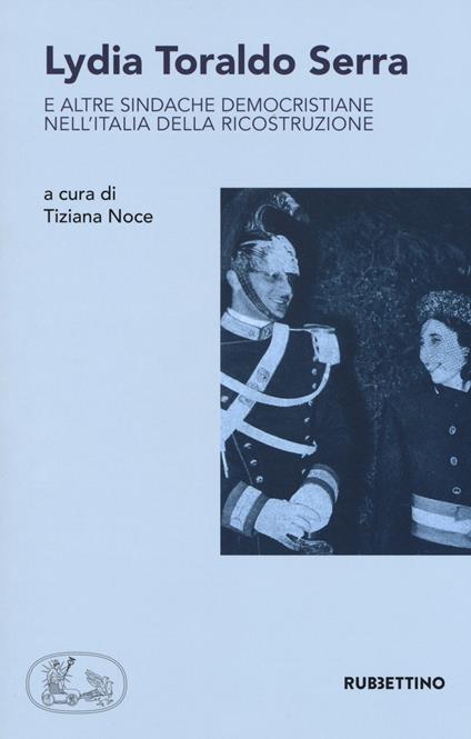 Lydia Toraldo Serra e altre sindache democristiane nell'Italia della ricostruzione  - copertina