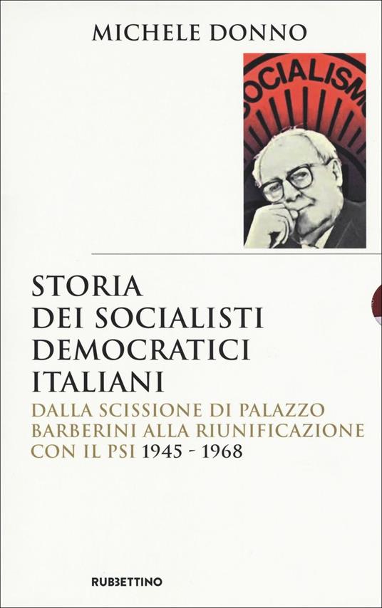 Storia dei socialisti democratici italiani. Dalla scissione di Palazzo Barberini alla riunificazione con il PSI (1945-1968) - Michele Donno - copertina