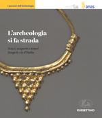 L' archeologia si fa strada. Scavi, scoperte e tesori lungo le vie d'Italia