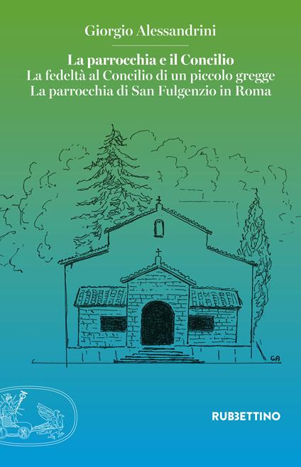 La parrocchia e il Concilio. La fedeltà al Concilio di un piccolo gregge. La parrocchia di San Fulgenzio in Roma - Giorgio Alessandrini - ebook