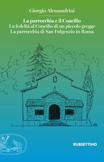 La parrocchia e il Concilio. La fedeltà al Concilio di un piccolo gregge. La parrocchia di San Fulgenzio in Roma