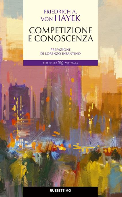 Conoscenza, competizione e libertà - Friedrich A. von Hayek,D. Antiseri,Lorenzo Infantino - ebook