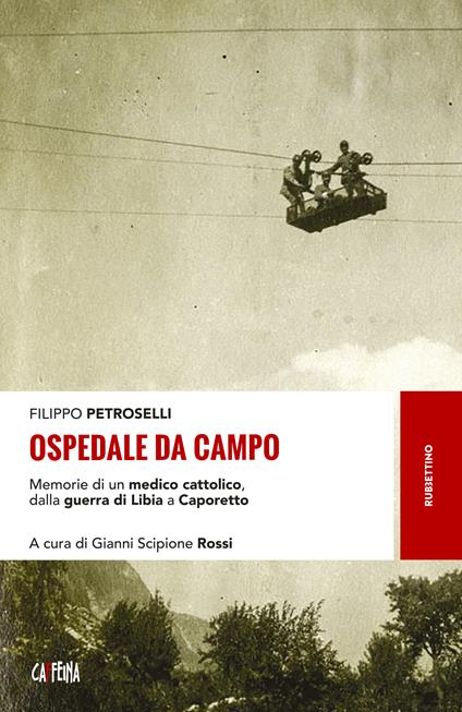 Ospedale da campo. Memorie di un medico cattolico, dalla guerra di Libia a Caporetto - Filippo Petroselli,Gianni Scipione Rossi - ebook