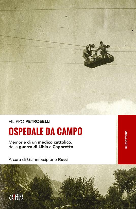 Ospedale da campo. Memorie di un medico cattolico, dalla guerra di Libia a Caporetto - Filippo Petroselli,Gianni Scipione Rossi - ebook