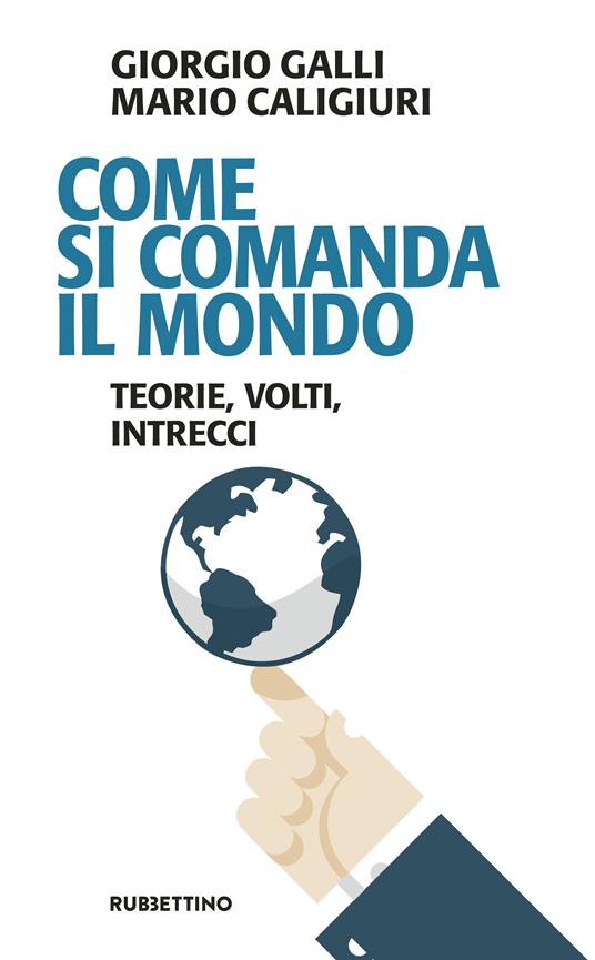 Come si comanda il mondo. Teorie, volti, intrecci - Mario Caligiuri,Giorgio Galli - ebook