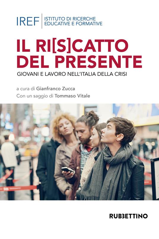 Il ri(s)catto del presidente. Giovani e lavoro nell'Italia della crisi - Gianfranco Zucca - copertina
