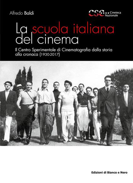 La scuola italiana del cinema. Il Centro Sperimentale di Cinematografia dalla storia alla cronaca (1930-2017) - Alfredo Baldi - copertina