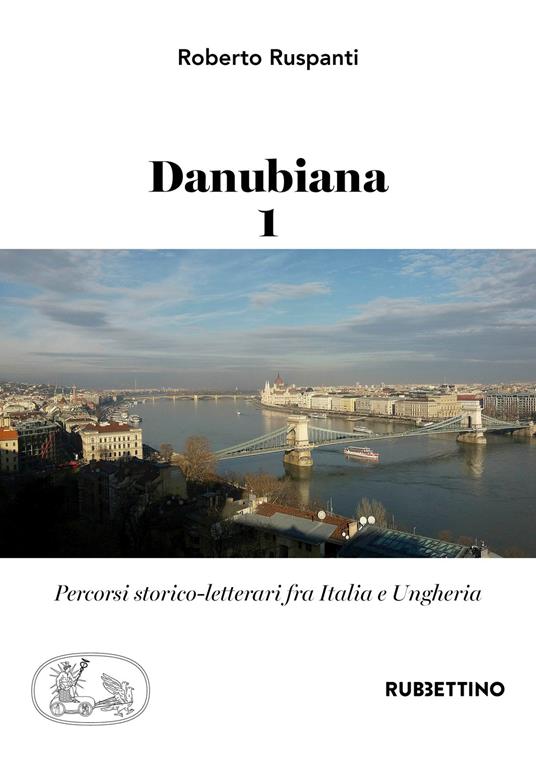 Danubiana. Percorsi storico-letterari fra Italia e Ungheria. Vol. 1 - Roberto Ruspanti - copertina