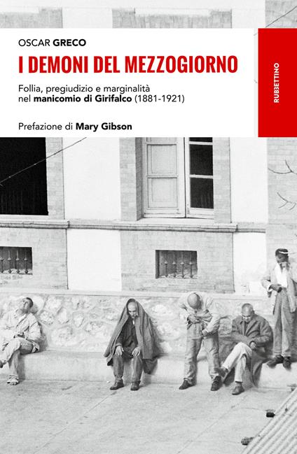 I demoni del Mezzogiorno. Follia, pregiudizio e marginalità nel manicomio di Girifalco (1881-1921) - Oscar Greco - copertina