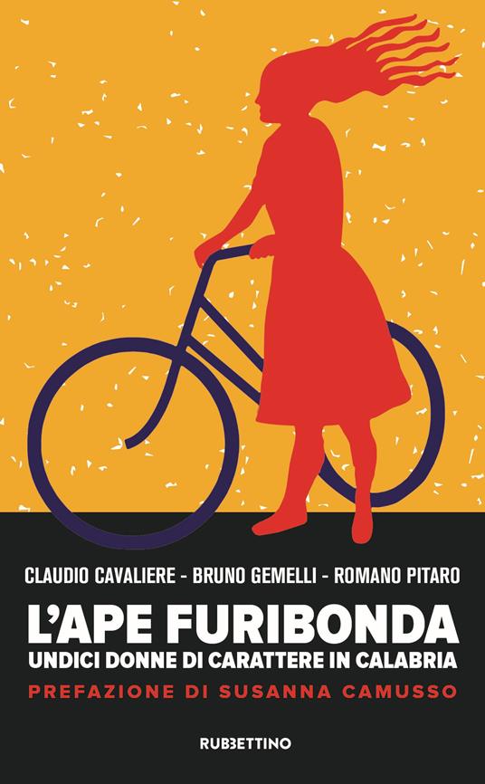 L' ape furibonda. Undici donne di carattere in Calabria - Bruno Gemelli -  Claudio Cavaliere - - Libro - Rubbettino - Varia | IBS