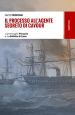 Il processo all'agente segreto di Cavour. L'ammiraglio Persano e la disfatta di Lissa