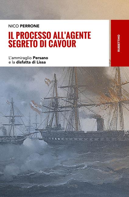Il processo all'agente segreto di Cavour. L'ammiraglio Persano e la disfatta di Lissa - Nico Perrone - copertina