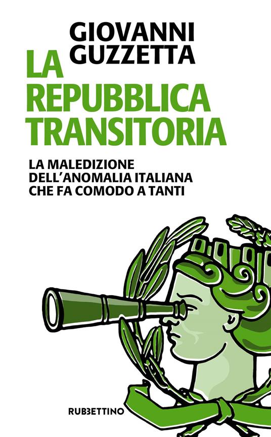 La Repubblica transitoria. La maledizione dell'anomalia italiana che fa comodo a tanti - Giovanni Guzzetta - copertina