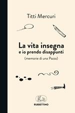 La vita insegna e io prendo disappunti (memorie di una pazza)