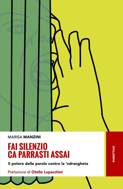 Fai silenzio ca parrasti assai. Il potere delle parole contro la 'ndrangheta - Marisa Manzini - copertina
