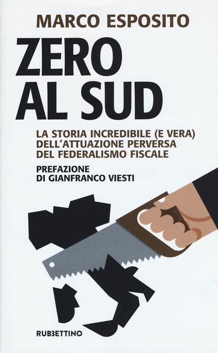 Zero al Sud. La storia incredibile (e vera) dell'attuazione perversa del federalismo fiscale - Marco Esposito - copertina