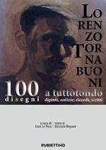 Lorenzo Tornabuoni a tutto tondo, dipinti, notizie, ricordi, scritti. 100 disegni