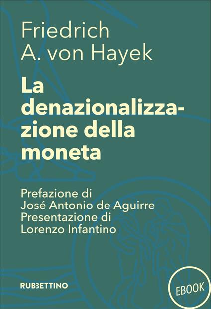 La denazionalizzazione della moneta - Friedrich A. von Hayek,Lorenzo Infantino - ebook