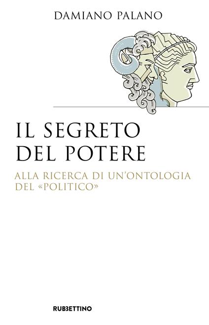 Il segreto del potere. Alla ricerca di un'ontologia del «politico» - Damiano Palano - ebook