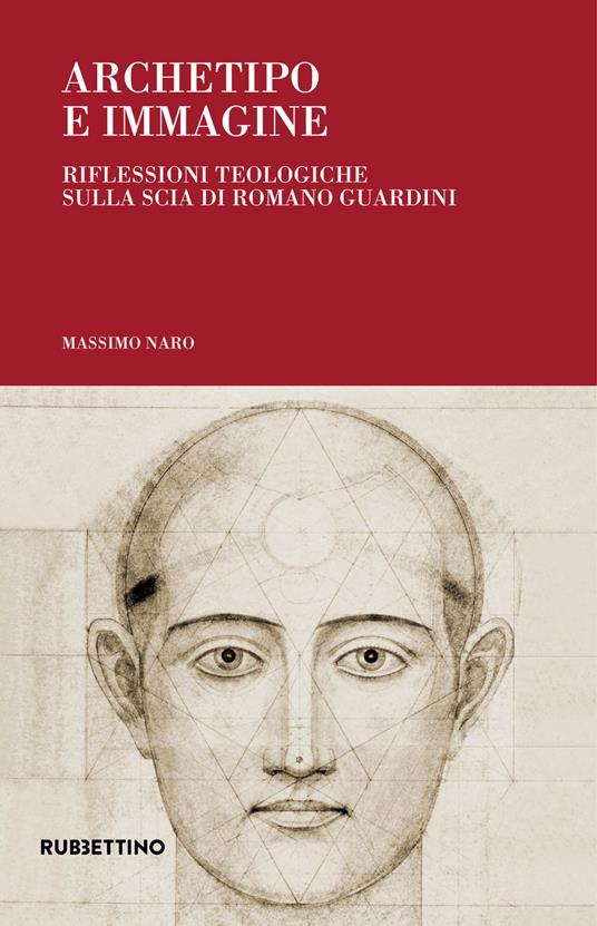 Archetipo e immagine. Riflessioni teologiche sulla scia di Romano Guardini - Massimo Naro - copertina