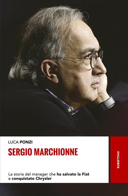 Sergio Marchionne. La storia del manager che ha salvato la Fiat e conquistato Chrysler - Luca Ponzi - ebook