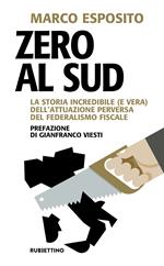 Zero al Sud. La storia incredibile (e vera) dell'attuazione perversa del federalismo fiscale