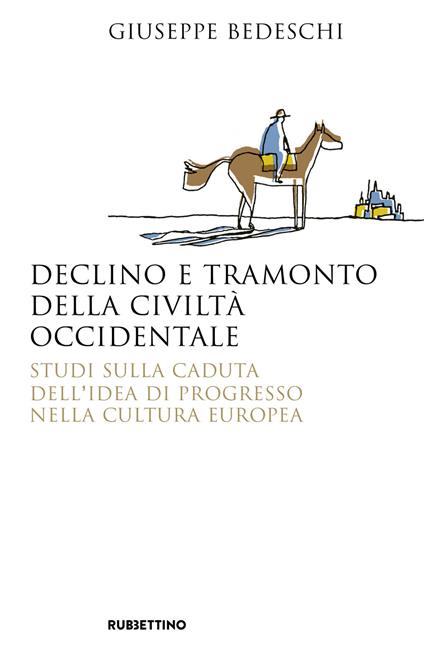 Declino e tramonto della civiltà occidentale. Studi sulla caduta dell'idea di progresso nella cultura europea - Giuseppe Bedeschi - copertina