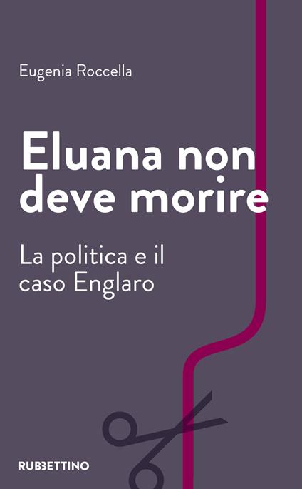 Eluana non deve morire. La politica e il caso Englaro - Eugenia Roccella - copertina