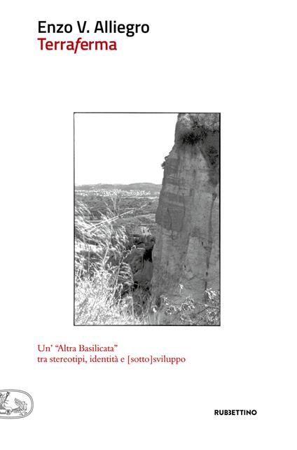 Terraferma. Un'«altra Basilicata» tra stereotipi, identità e [sotto]sviluppo - Enzo Vinicio Alliegro - copertina