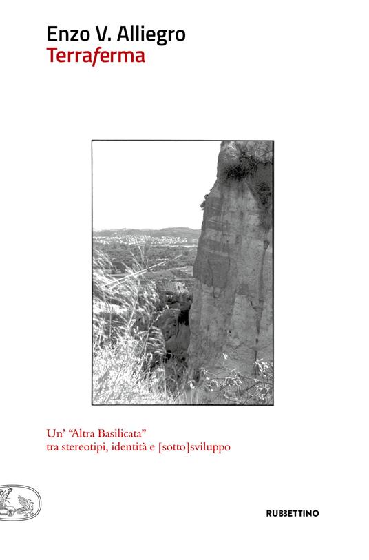 Terraferma. Un'«altra Basilicata» tra stereotipi, identità e [sotto]sviluppo - Enzo Vinicio Alliegro - copertina