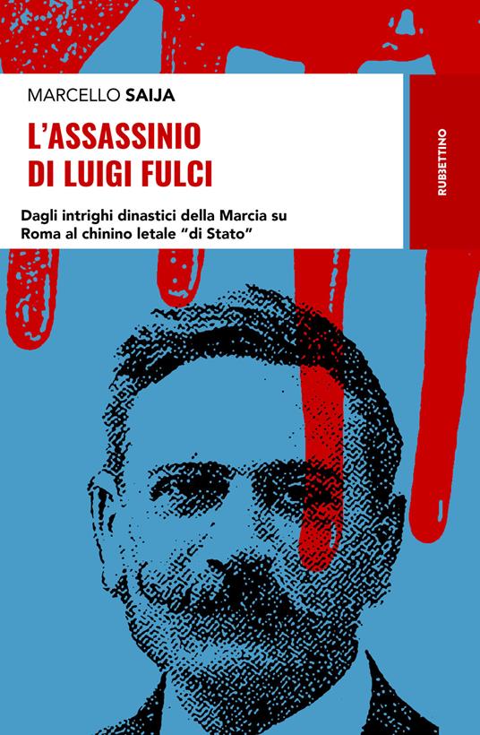 L'assassinio di Luigi Fulci. Dagli intrighi dinastici della Marcia su Roma al chinino letale «di Stato» - Marcello Saija - copertina