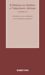 Il dialogo tra Epitteto e l'imperatore Adriano (Versione A). Testo latino a fronte. Ediz. critica