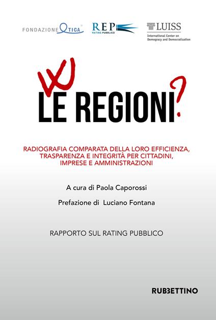 W le regioni? Radiografia comparata della loro efficienza, trasparenza e integrità per cittadini, imprese e amministrazioni. Rapporto annuale sul Rating Pubblico delle Pubbliche Amministrazioni - copertina