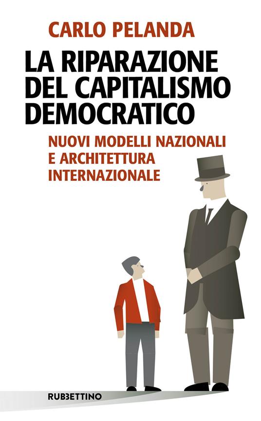 La riparazione del capitalismo democratico. Nuovi modelli nazionali e architettura internazionale - Carlo Pelanda - copertina