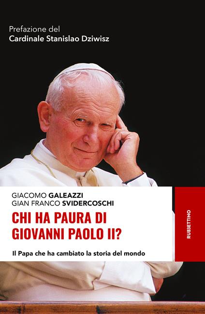 Chi ha paura di Giovanni Paolo II? Il papa che ha cambiato la storia del mondo - Giacomo Galeazzi,Gian Franco Svidercoschi - copertina
