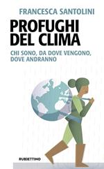 Profughi del clima. Chi sono, da dove vengono, dove andranno