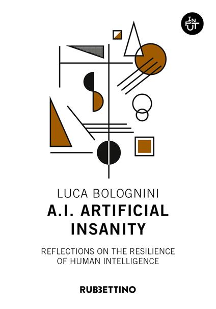 A.I. Artificial Insanity. Reflections on the resilience of human intelligence - Luca Bolognini - copertina