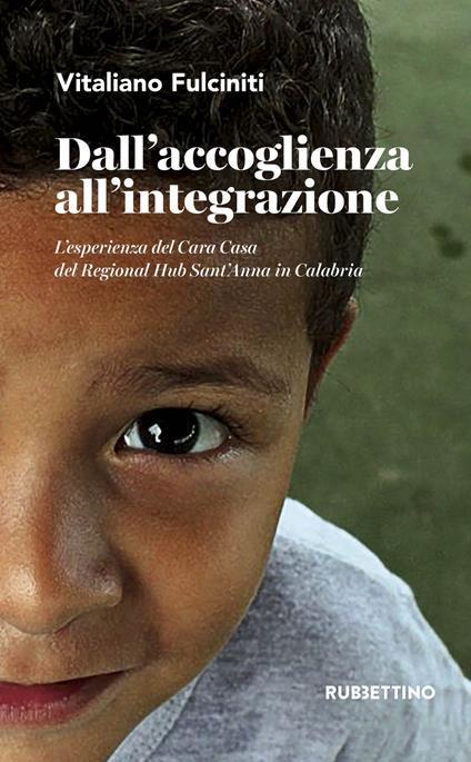 Dall'accoglienza all'integrazione. L'esperienza del Cara Casa del Regional Hub Sant'Anna in Calabria - Vitaliano Fulciniti - copertina