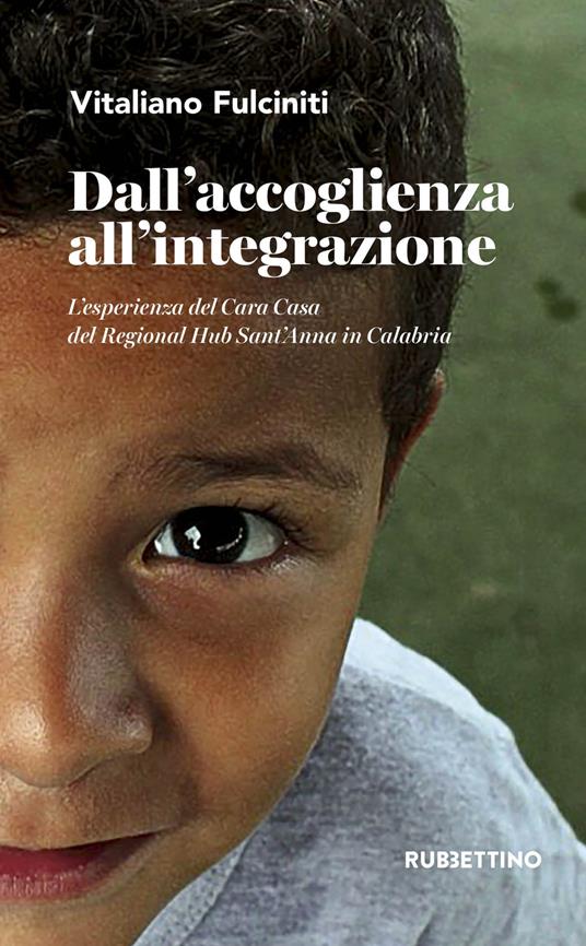 Dall'accoglienza all'integrazione. L'esperienza del Cara Casa del Regional Hub Sant'Anna in Calabria - Vitaliano Fulciniti - copertina