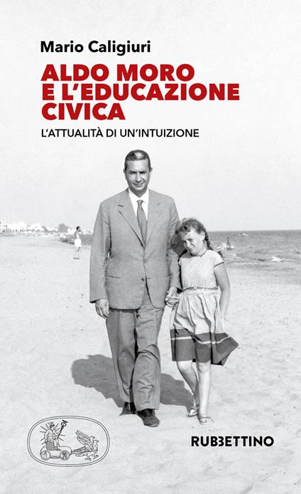Aldo Moro e l'educazione civica. L'attualità di un'intuizione - Mario Caligiuri - copertina
