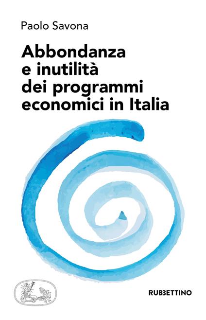 Abbondanza e inutilità dei programmi economici in Italia - Paolo Savona - copertina