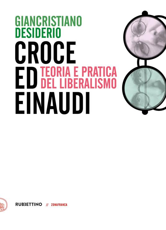 Croce e Einaudi. Teoria e pratica del liberalismo - Giancristiano Desiderio - copertina