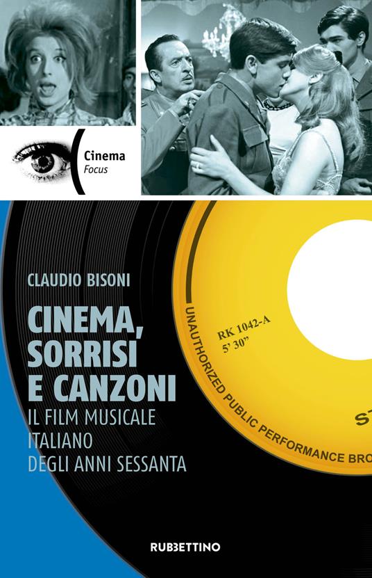 Cinema, sorrisi e canzoni. Il film musicale italiano degli anni Sessanta - Claudio Bisoni - copertina