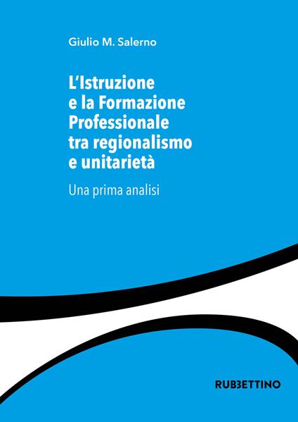 L'istruzione e la formazione professionale tra regionalismo e unitarietà. Una prima analisi - Giulio Maria Salerno - copertina